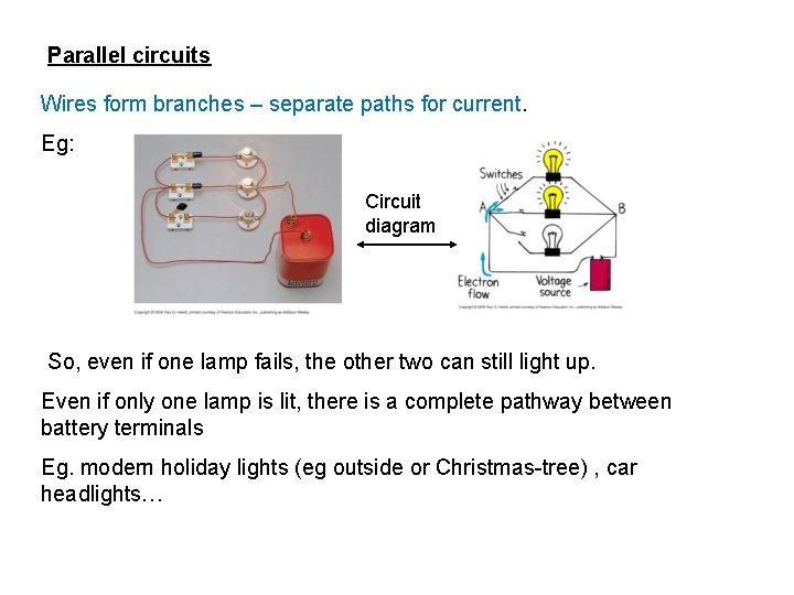 Parallel circuits Wires form branches – separate paths for current. Eg: Circuit diagram So,