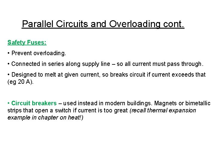 Parallel Circuits and Overloading cont. Safety Fuses: • Prevent overloading. • Connected in series