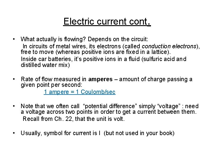 Electric current cont. • What actually is flowing? Depends on the circuit: In circuits