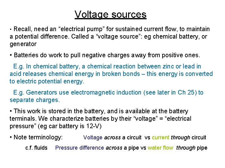 Voltage sources • Recall, need an “electrical pump” for sustained current flow, to maintain