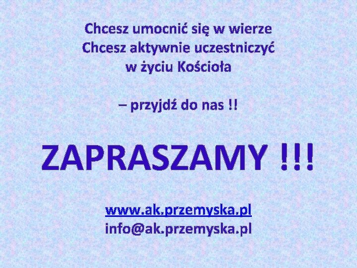 Chcesz umocnić się w wierze Chcesz aktywnie uczestniczyć w życiu Kościoła – przyjdź do