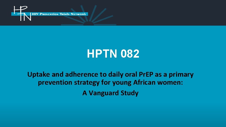 HPTN 082 Uptake and adherence to daily oral Pr. EP as a primary prevention