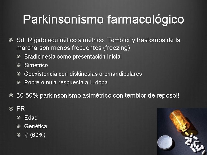 Parkinsonismo farmacológico Sd. Rígido aquinético simétrico. Temblor y trastornos de la marcha son menos