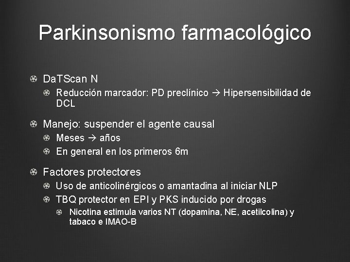 Parkinsonismo farmacológico Da. TScan N Reducción marcador: PD preclínico Hipersensibilidad de DCL Manejo: suspender