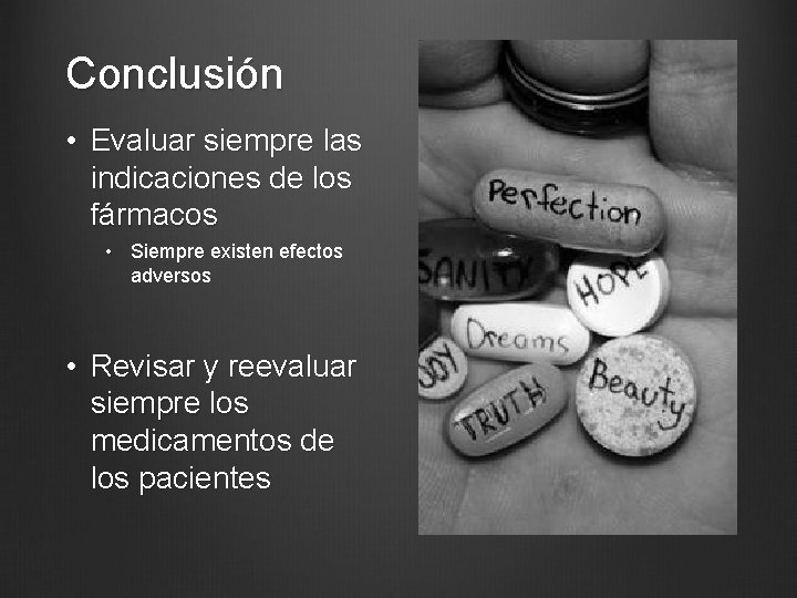 Conclusión • Evaluar siempre las indicaciones de los fármacos • Siempre existen efectos adversos