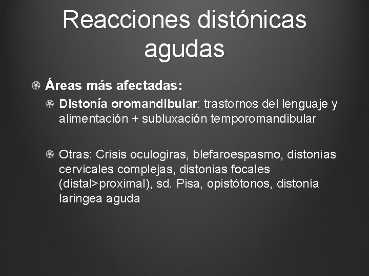 Reacciones distónicas agudas Áreas más afectadas: Distonía oromandibular: trastornos del lenguaje y alimentación +