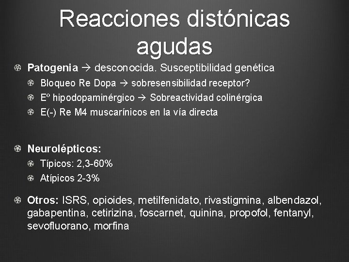 Reacciones distónicas agudas Patogenia desconocida. Susceptibilidad genética Bloqueo Re Dopa sobresensibilidad receptor? Eº hipodopaminérgico