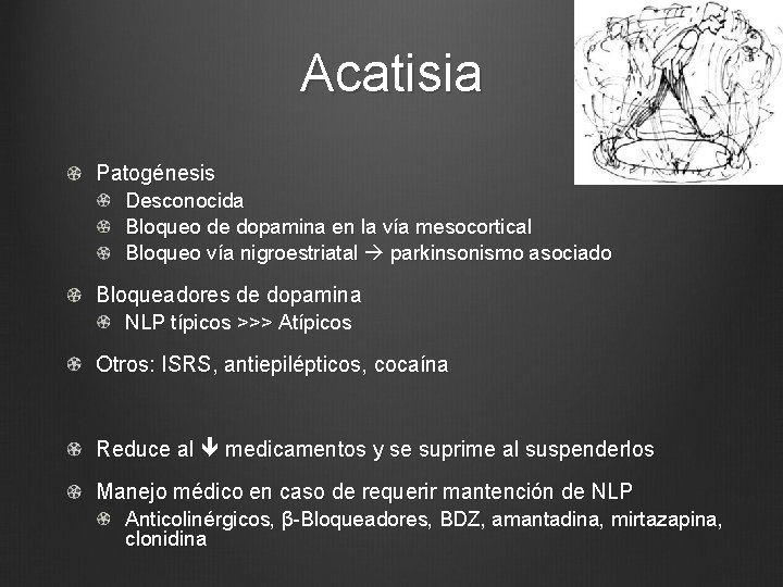 Acatisia Patogénesis Desconocida Bloqueo de dopamina en la vía mesocortical Bloqueo vía nigroestriatal parkinsonismo