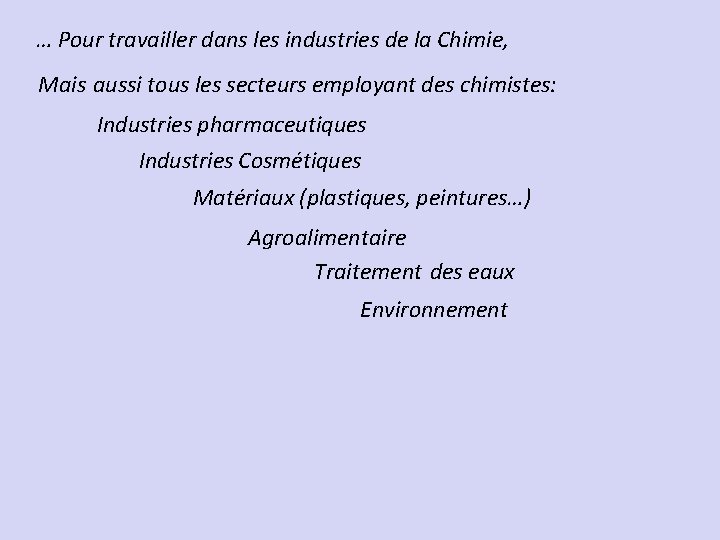 … Pour travailler dans les industries de la Chimie, Mais aussi tous les secteurs