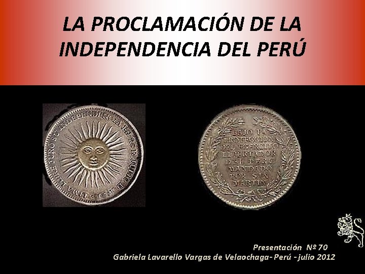 LA PROCLAMACIÓN DE LA INDEPENDENCIA DEL PERÚ Presentación Nº 70 Gabriela Lavarello Vargas de