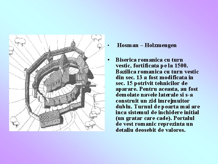  • Hosman – Holzmengen • Biserica romanica cu turn vestic, fortificata pe la