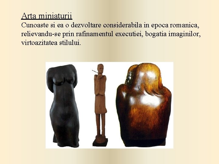 Arta miniaturii Cunoaste si ea o dezvoltare considerabila in epoca romanica, relievandu-se prin rafinamentul