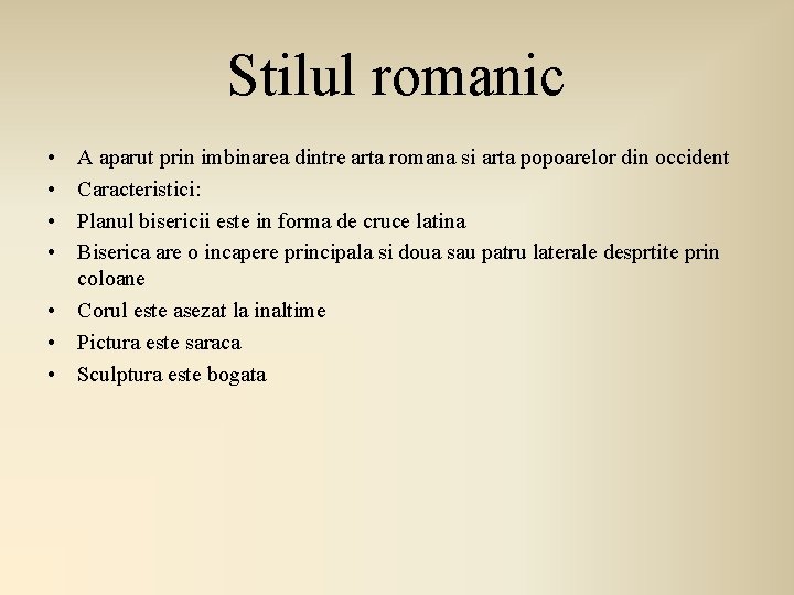 Stilul romanic • • A aparut prin imbinarea dintre arta romana si arta popoarelor