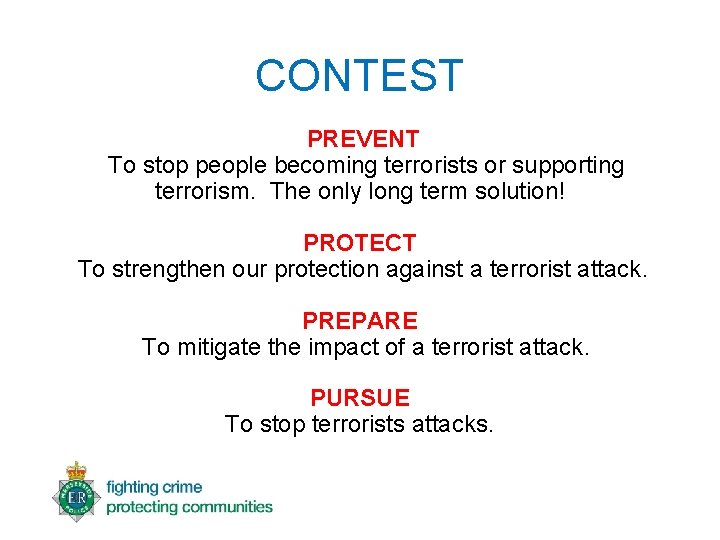 CONTEST PREVENT To stop people becoming terrorists or supporting terrorism. The only long term