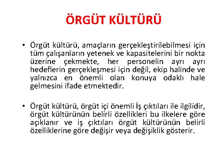 ÖRGÜT KÜLTÜRÜ • Örgüt kültürü, amaçların gerçekleştirilebilmesi için tüm çalışanların yetenek ve kapasitelerini bir