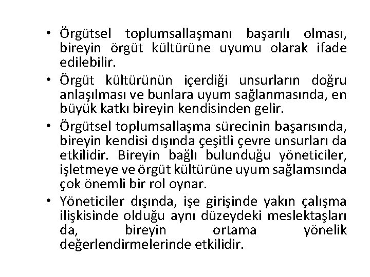  • Örgütsel toplumsallaşmanı başarılı olması, bireyin örgüt kültürüne uyumu olarak ifade edilebilir. •