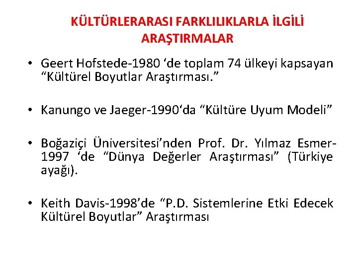 KÜLTÜRLERARASI FARKLILIKLARLA İLGİLİ ARAŞTIRMALAR • Geert Hofstede-1980 ‘de toplam 74 ülkeyi kapsayan “Kültürel Boyutlar