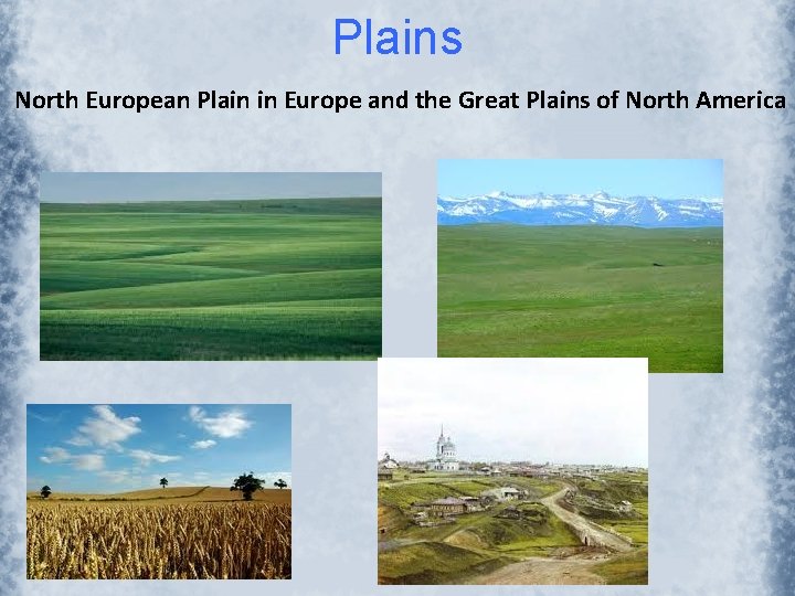 Plains North European Plain in Europe and the Great Plains of North America 