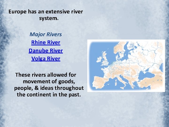Europe has an extensive river system. Major Rivers Rhine River Danube River Volga River