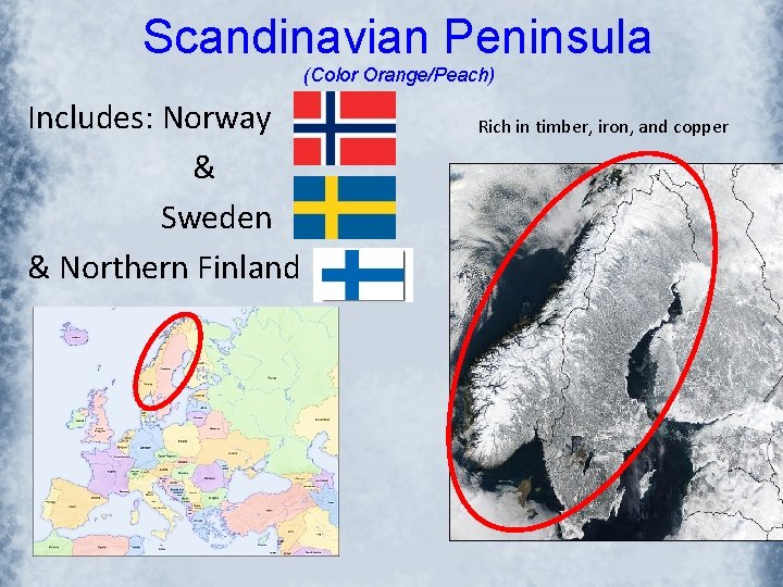 Scandinavian Peninsula (Color Orange/Peach) Includes: Norway & Sweden & Northern Finland Rich in timber,