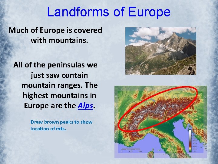 Landforms of Europe Much of Europe is covered with mountains. All of the peninsulas