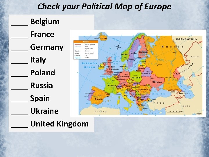 Check your Political Map of Europe ____ Belgium ____ France ____ Germany ____ Italy