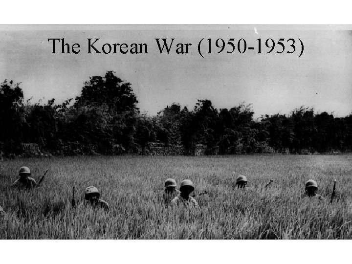 The Korean War (1950 -1953) 