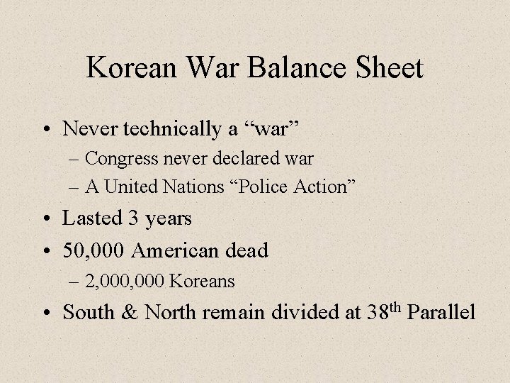 Korean War Balance Sheet • Never technically a “war” – Congress never declared war