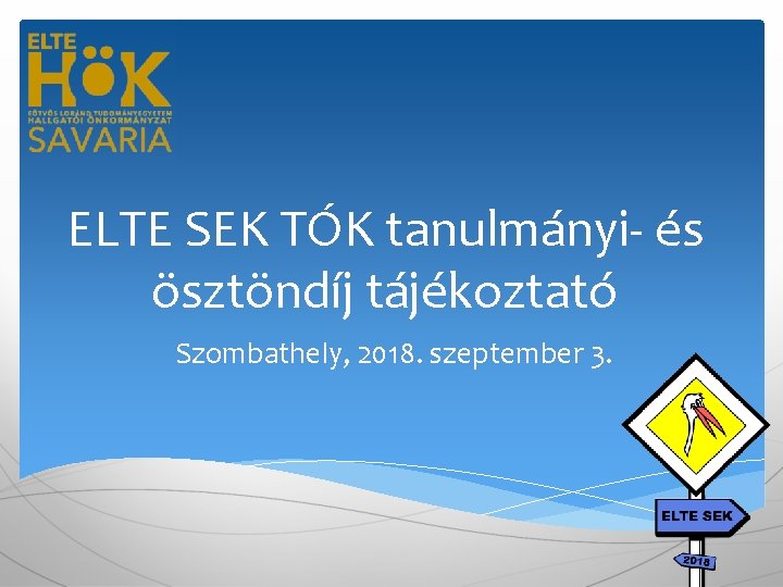 ELTE SEK TÓK tanulmányi- és ösztöndíj tájékoztató Szombathely, 2018. szeptember 3. 