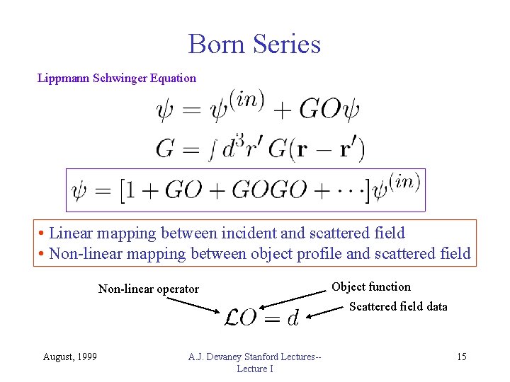 Born Series Lippmann Schwinger Equation • Linear mapping between incident and scattered field •