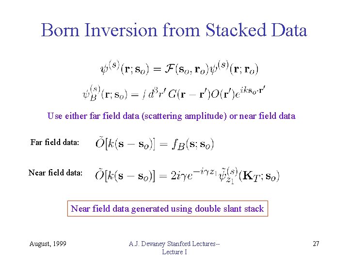 Born Inversion from Stacked Data Use either far field data (scattering amplitude) or near