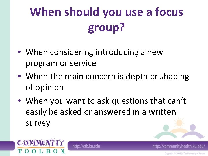 When should you use a focus group? • When considering introducing a new program