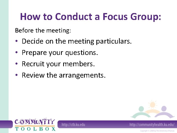 How to Conduct a Focus Group: Before the meeting: • • Decide on the