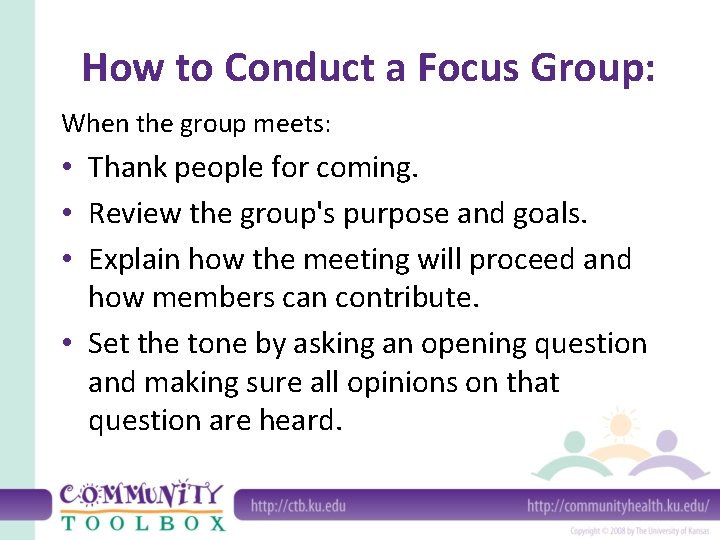 How to Conduct a Focus Group: When the group meets: • Thank people for