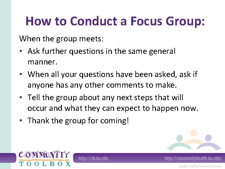 How to Conduct a Focus Group: When the group meets: • Ask further questions