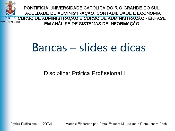 PONTIFÍCIA UNIVERSIDADE CATÓLICA DO RIO GRANDE DO SUL FACULDADE DE ADMINISTRAÇÃO, CONTABILIDADE E ECONOMIA