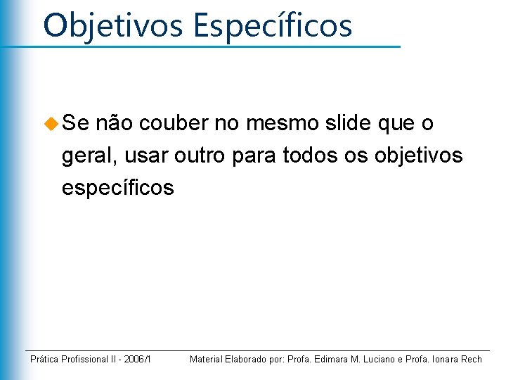 Objetivos Específicos u Se não couber no mesmo slide que o geral, usar outro