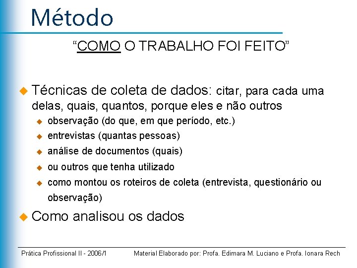 Método “COMO O TRABALHO FOI FEITO” u Técnicas de coleta de dados: citar, para