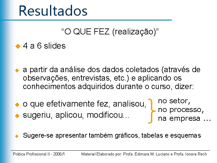 Resultados “O QUE FEZ (realização)” u 4 u a 6 slides a partir da