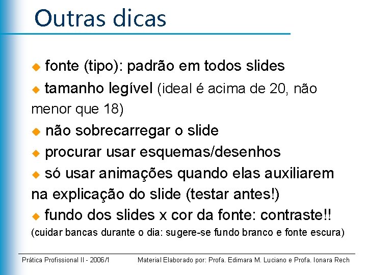 Outras dicas fonte (tipo): padrão em todos slides u tamanho legível (ideal é acima