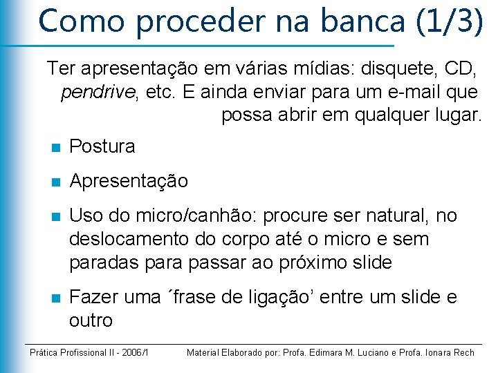 Como proceder na banca (1/3) Ter apresentação em várias mídias: disquete, CD, pendrive, etc.