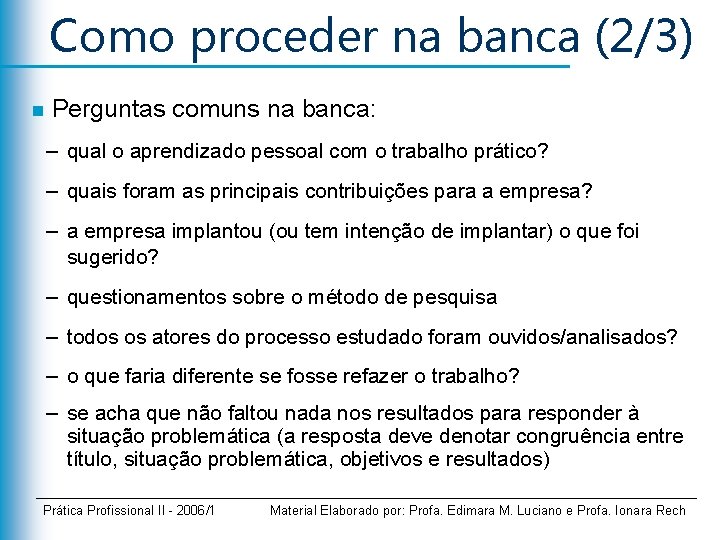 Como proceder na banca (2/3) n Perguntas comuns na banca: – qual o aprendizado