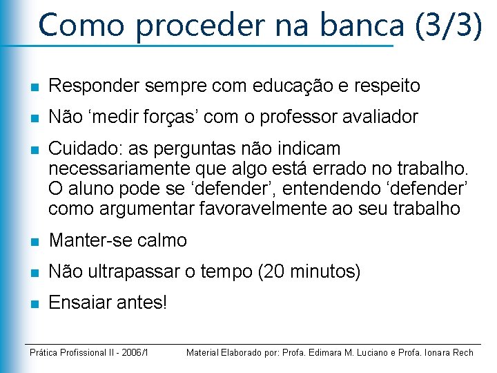 Como proceder na banca (3/3) n Responder sempre com educação e respeito n Não