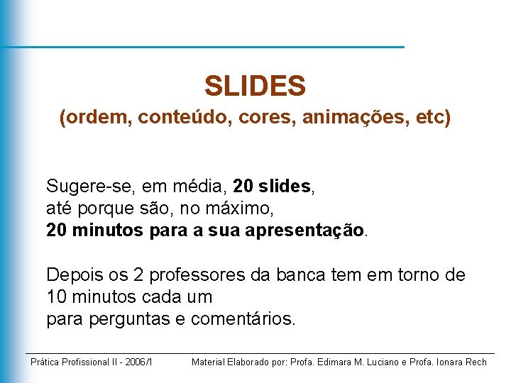 SLIDES (ordem, conteúdo, cores, animações, etc) Sugere-se, em média, 20 slides, até porque são,