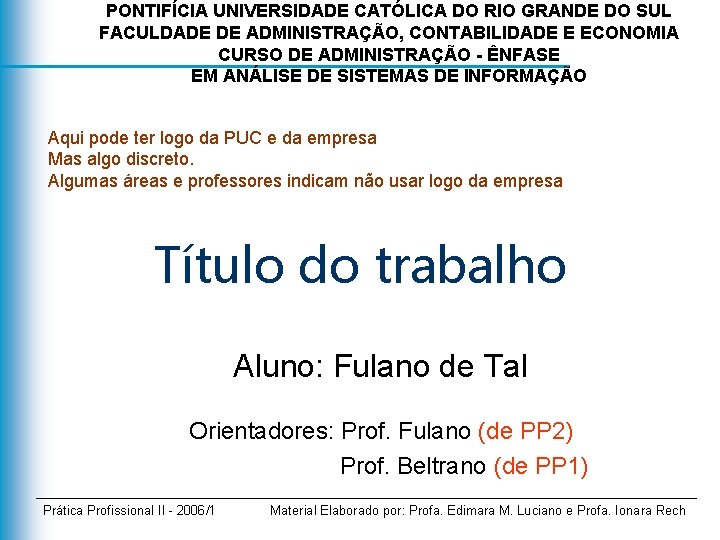 PONTIFÍCIA UNIVERSIDADE CATÓLICA DO RIO GRANDE DO SUL FACULDADE DE ADMINISTRAÇÃO, CONTABILIDADE E ECONOMIA