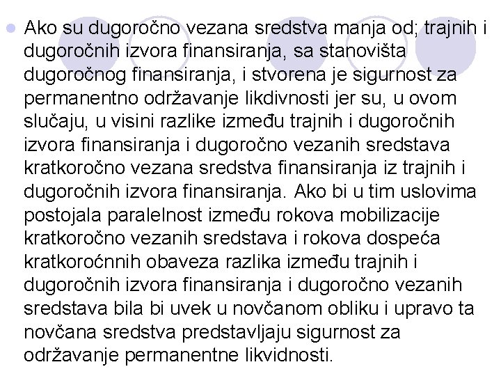 l Ako su dugoročno vezana sredstva manja od; trajnih i dugoročnih izvora finansiranja, sa