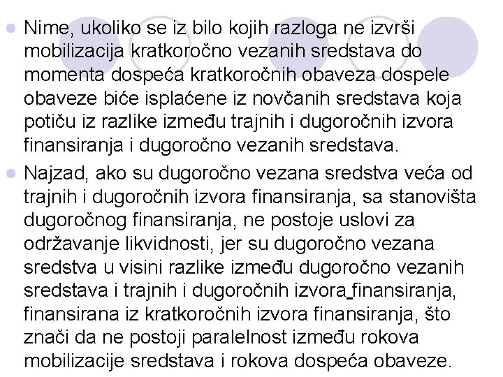 Nime, ukoliko se iz bilo kojih razloga ne izvrši mobilizacija kratkoročno vezanih sredstava do