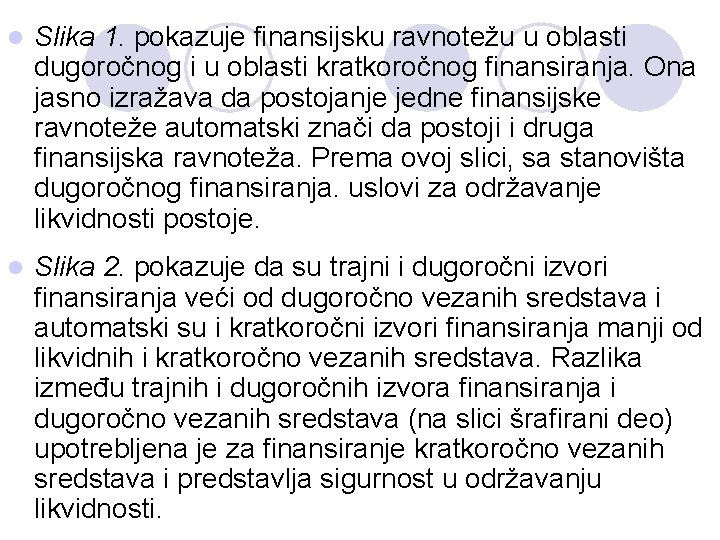 l Slika 1. pokazuje finansijsku ravnotežu u oblasti dugoročnog i u oblasti kratkoročnog finansiranja.