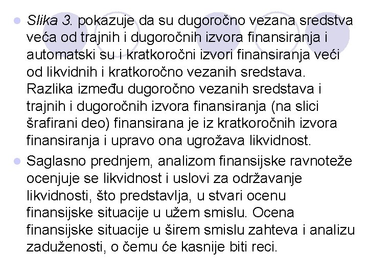 Slika 3. pokazuje da su dugoročno vezana sredstva veća od trajnih i dugoročnih izvora