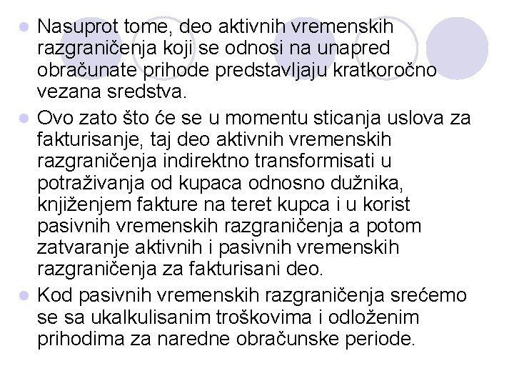 Nasuprot tome, deo aktivnih vremenskih razgraničenja koji se odnosi na unapred obračunate prihode predstavljaju